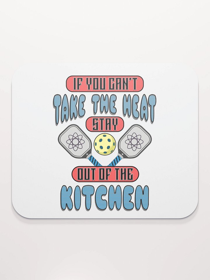If You Cant Take The Heat Stay Out Of The Kitchen Pickleball Atomic Mouse Pad product image (2)