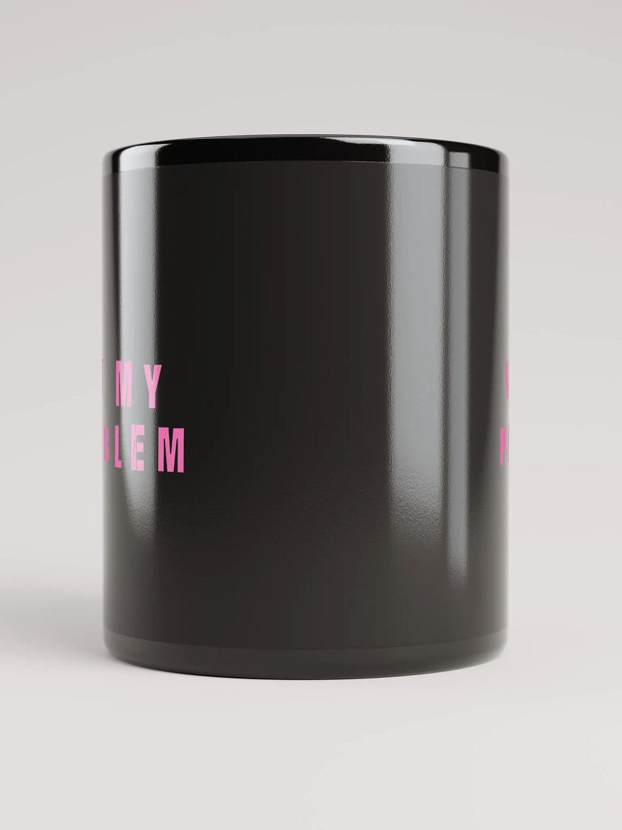 not my problem mug product image (9)