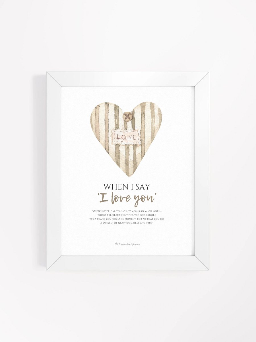 WHEN I SAY I LOVE YOU - Lyric Lines Poster with White Frame product image (4)