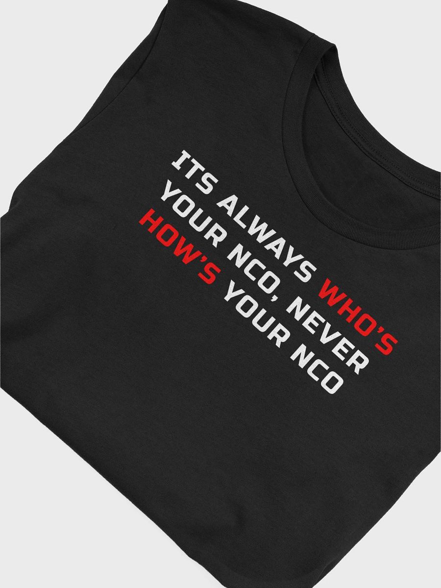 Its Always Who's Your NCO, Never How's Your NCO T-Shirt product image (17)