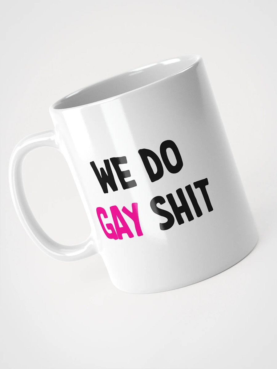 WE DO GAY SHIT - MUG product image (8)