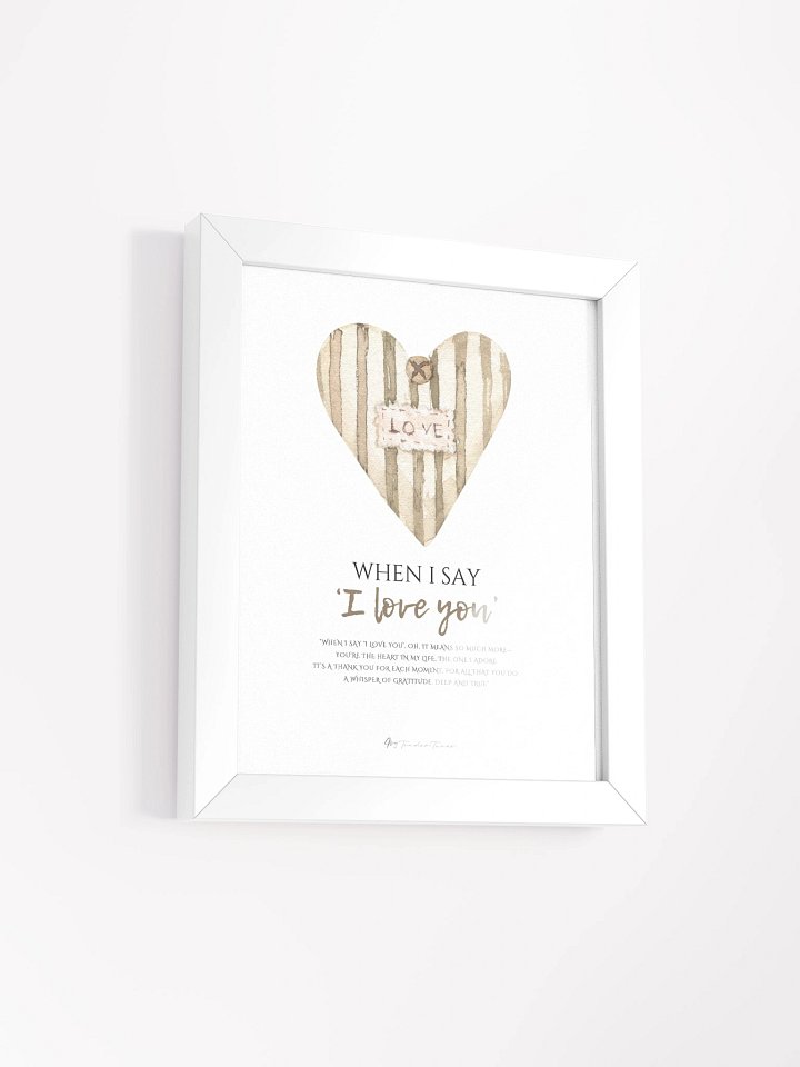 WHEN I SAY I LOVE YOU - Lyric Lines Poster with White Frame product image (2)