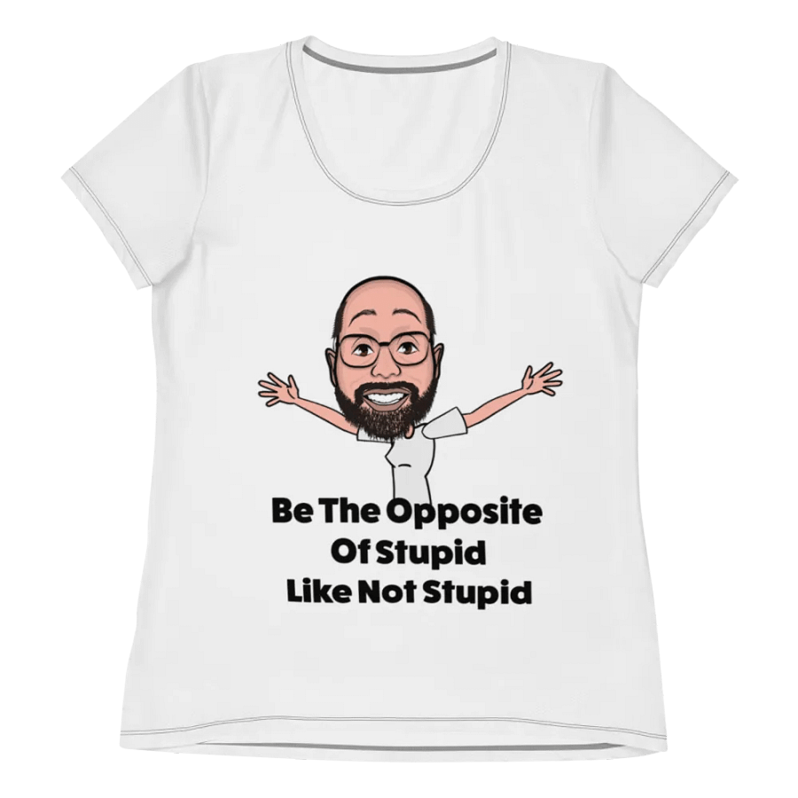 Be The Opposite Of Stupid Women's Athletic Tee product image (7)