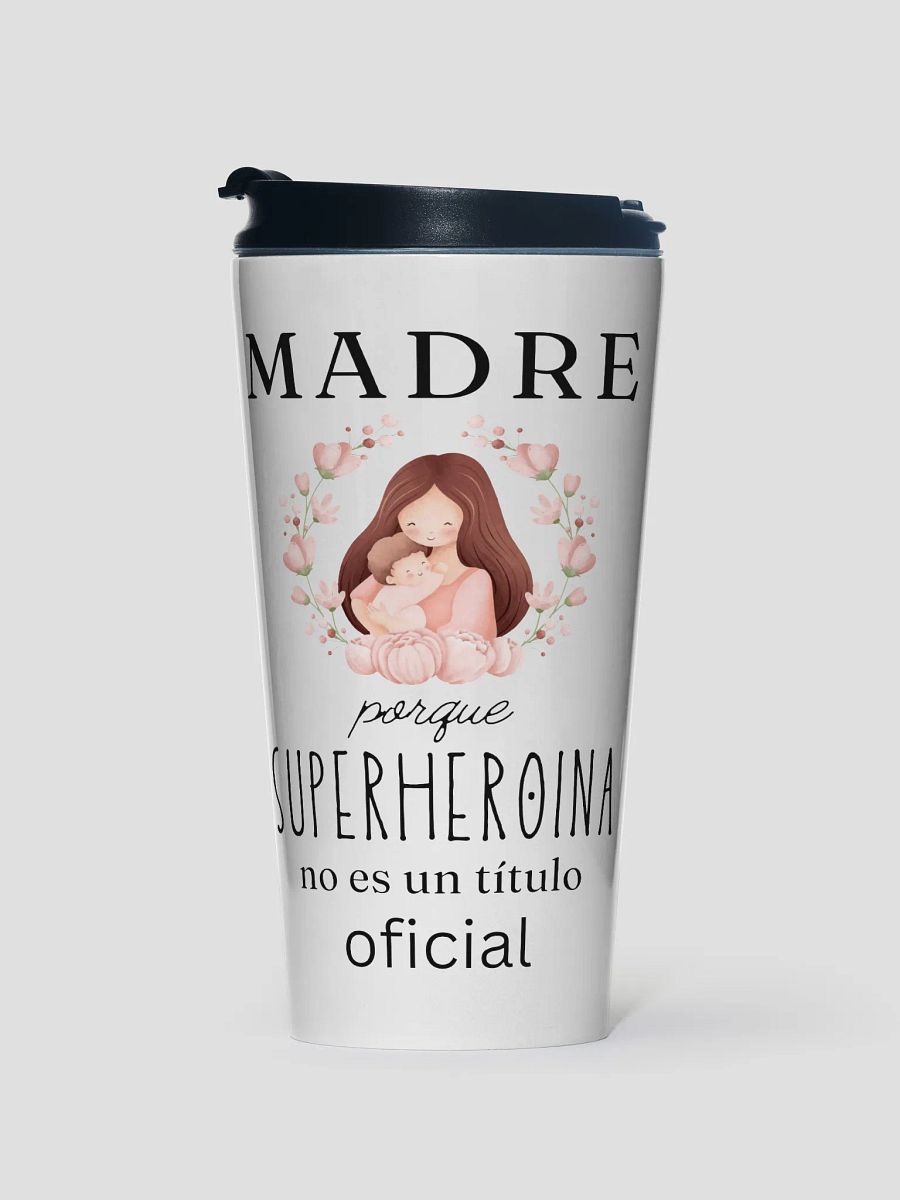 Mothers day Design Madre Porque Superheroina no es un titulo oficial steel travel mug product image (1)