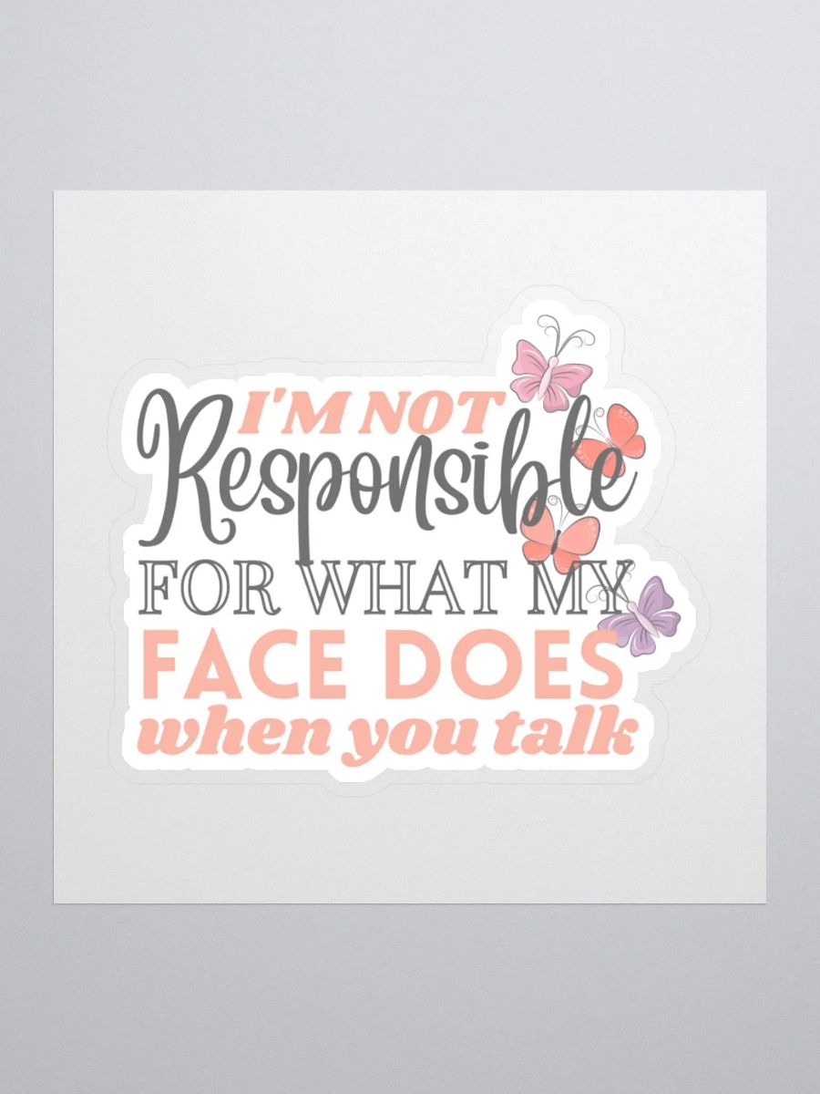 I'm not Responsible for What My Face Does When You Talk Sticker product image (2)