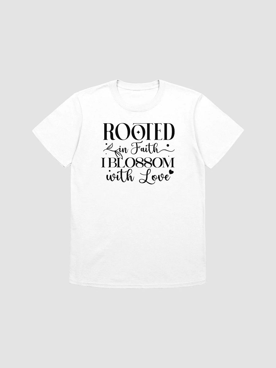 ROOTED IN FAITH I BLOSSOM WITH LOVE - Unisex T-Shirt product image (1)