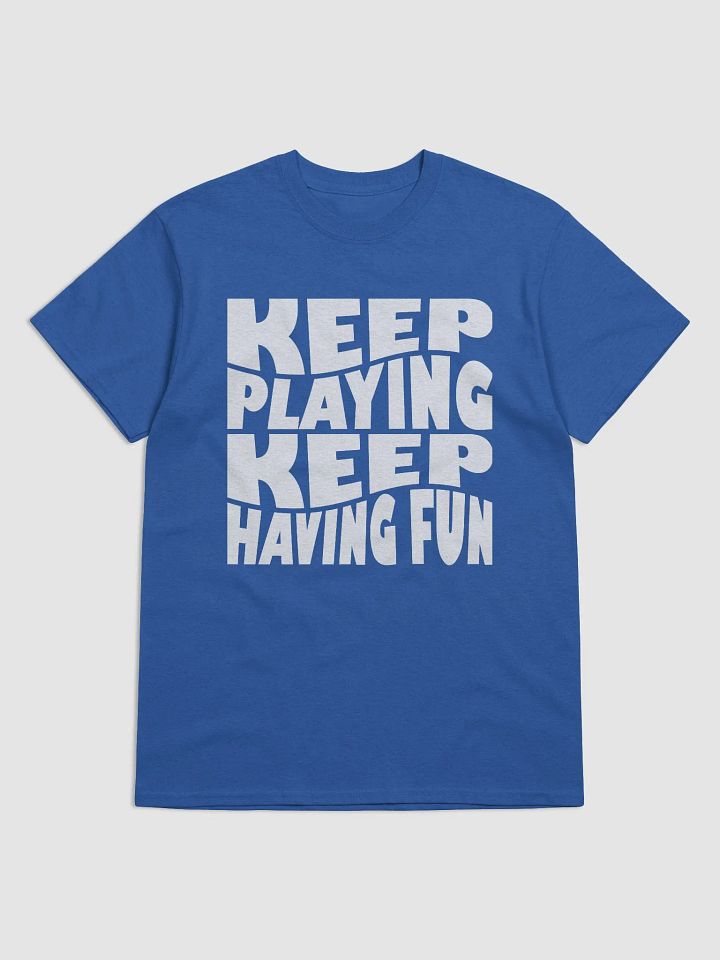 Keep Playing Keep Having Fun Tee - Unisex product image (61)