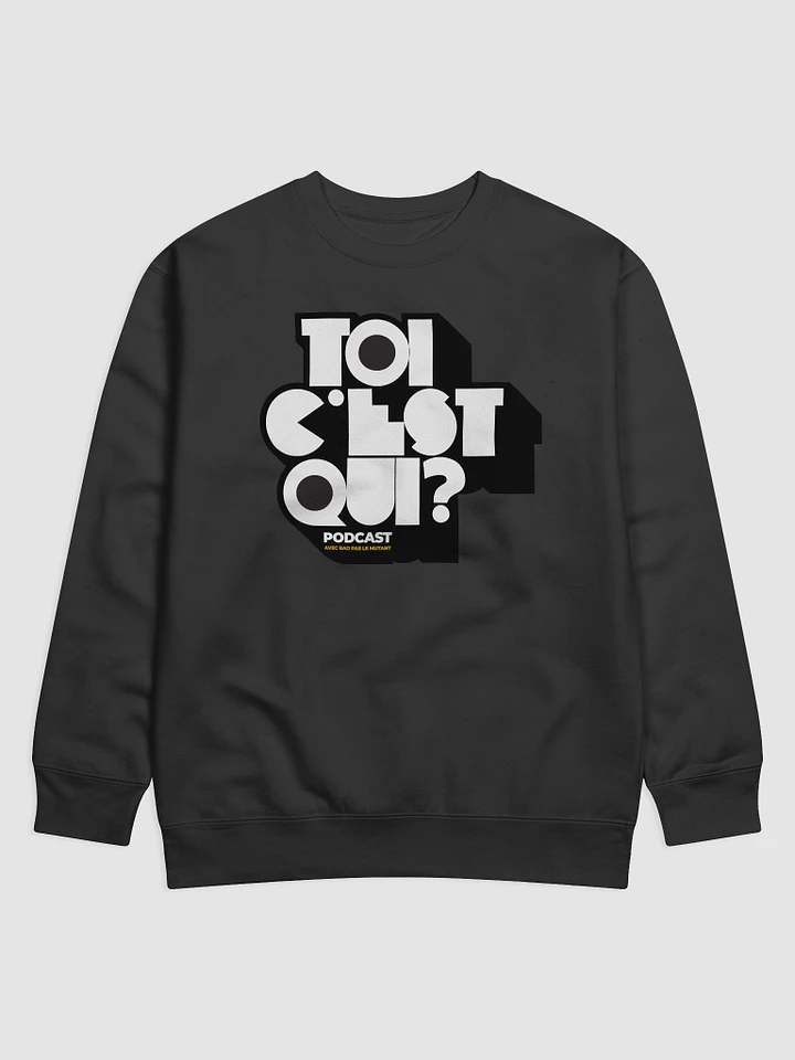 TOI C'EST QUI? Podcast Premium Sweatshirt product image (1)