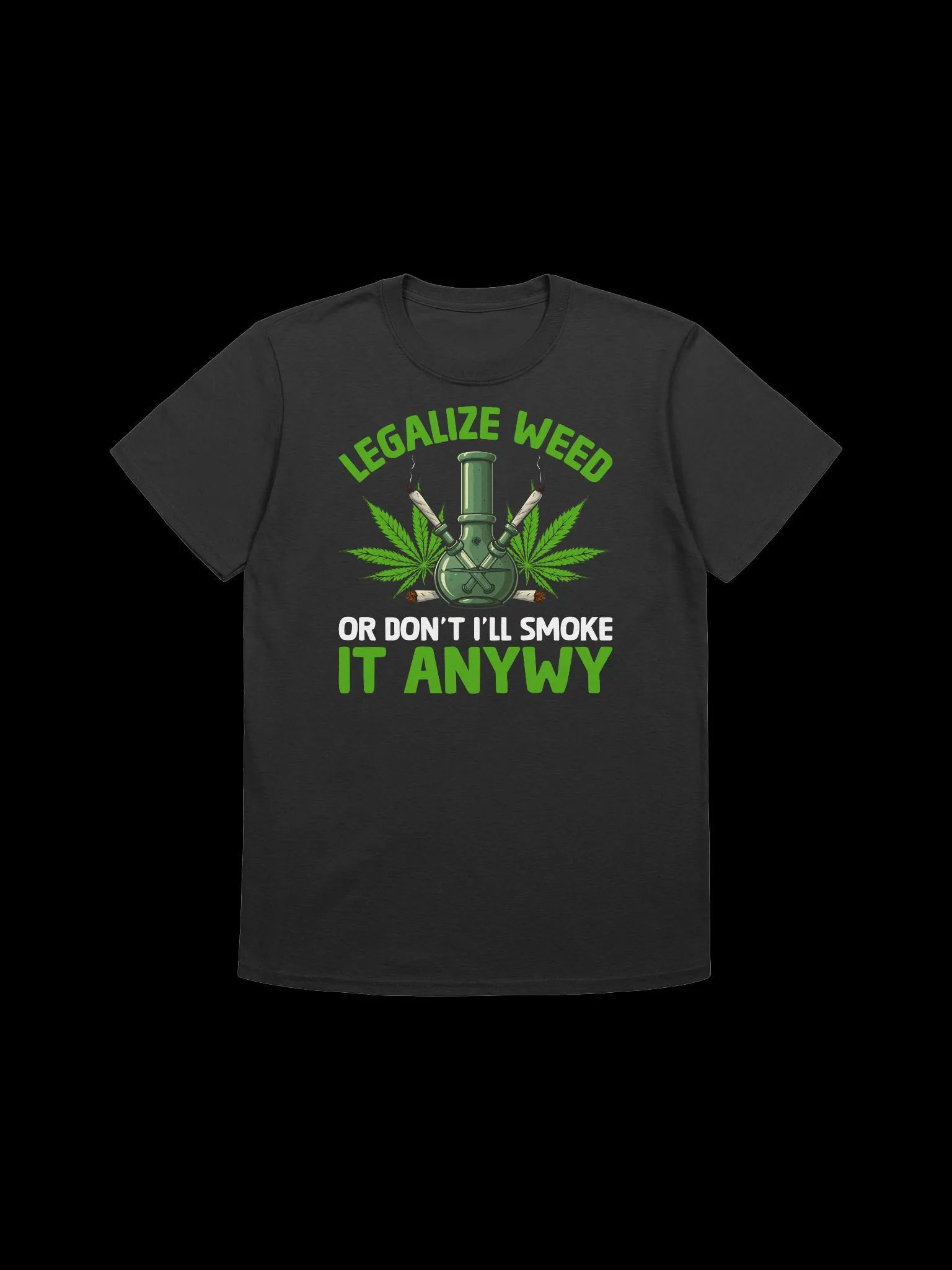 420 Weed - legalize weed or dont ill smoke it anyway T-Shirt product image (5)