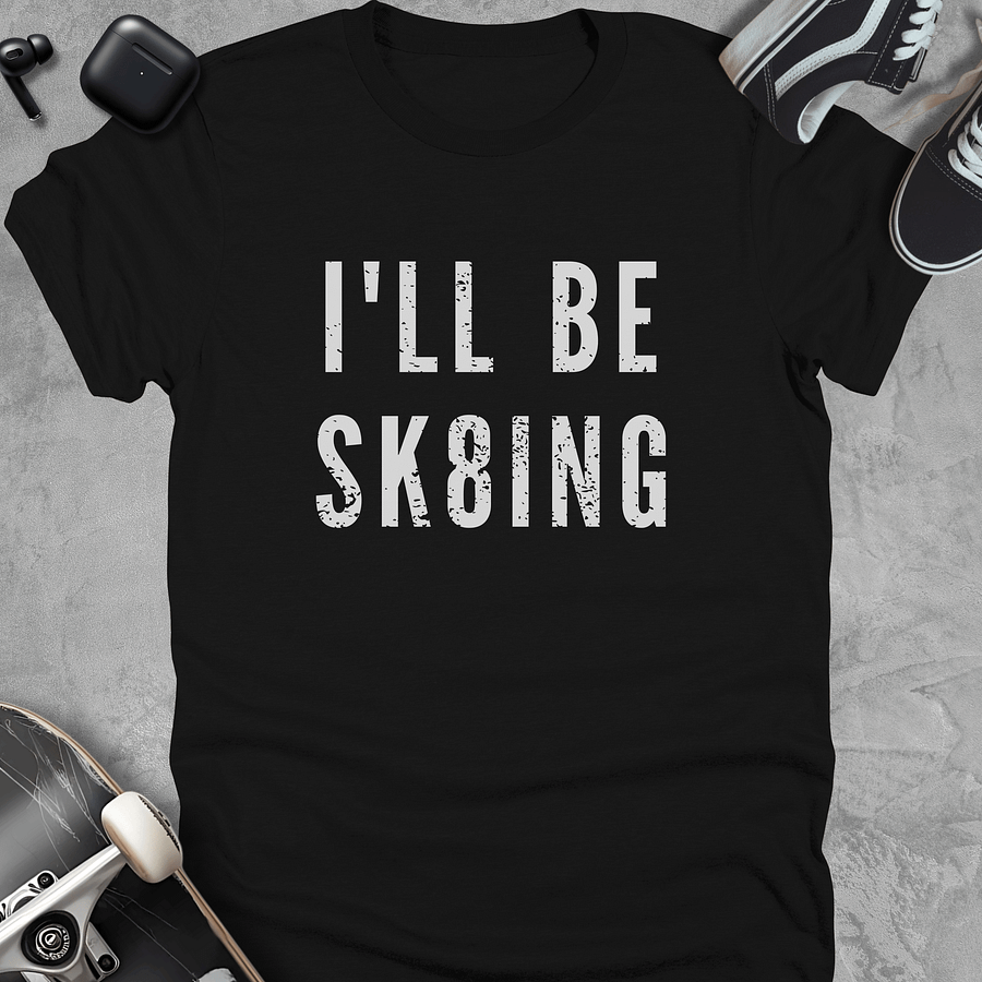 I'll be sk8ing, Funny skateboarding t-shirt, Unisex product image (1)