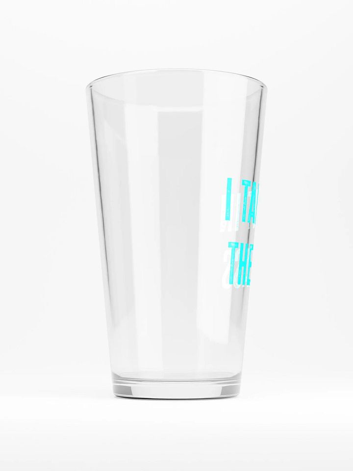 I Take it in the Pint Glass product image (2)