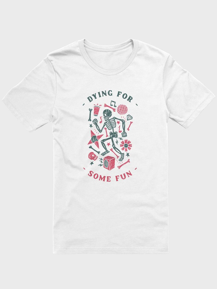 Dying for some fun shirt, funny skeleton Tshirt, party joke spooky tee product image (1)