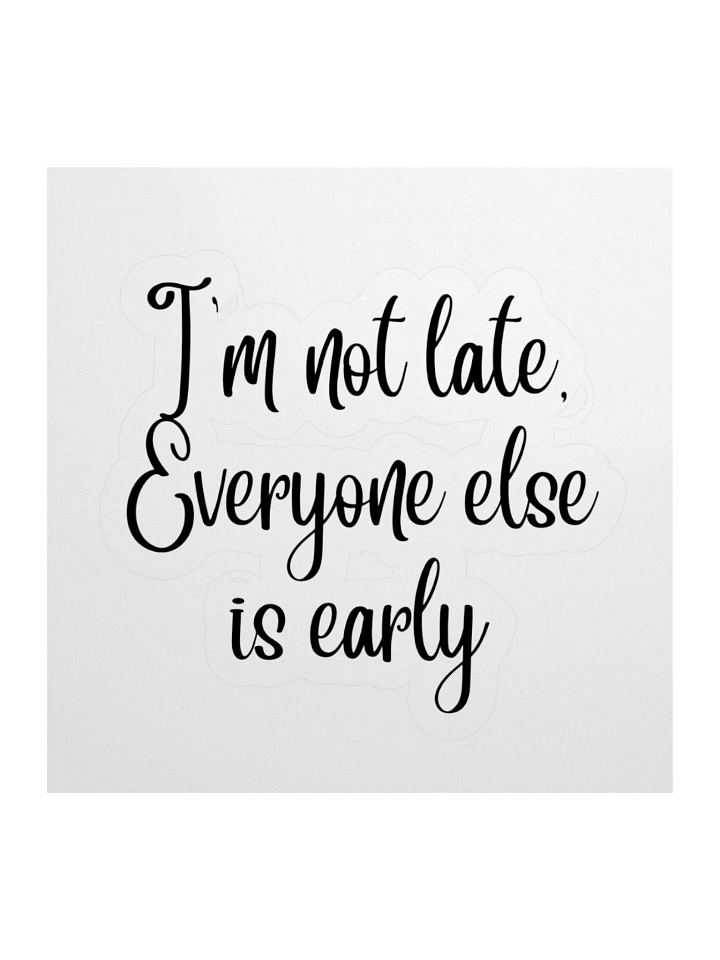 I'm not late, Everyone else is early Sticker product image (2)
