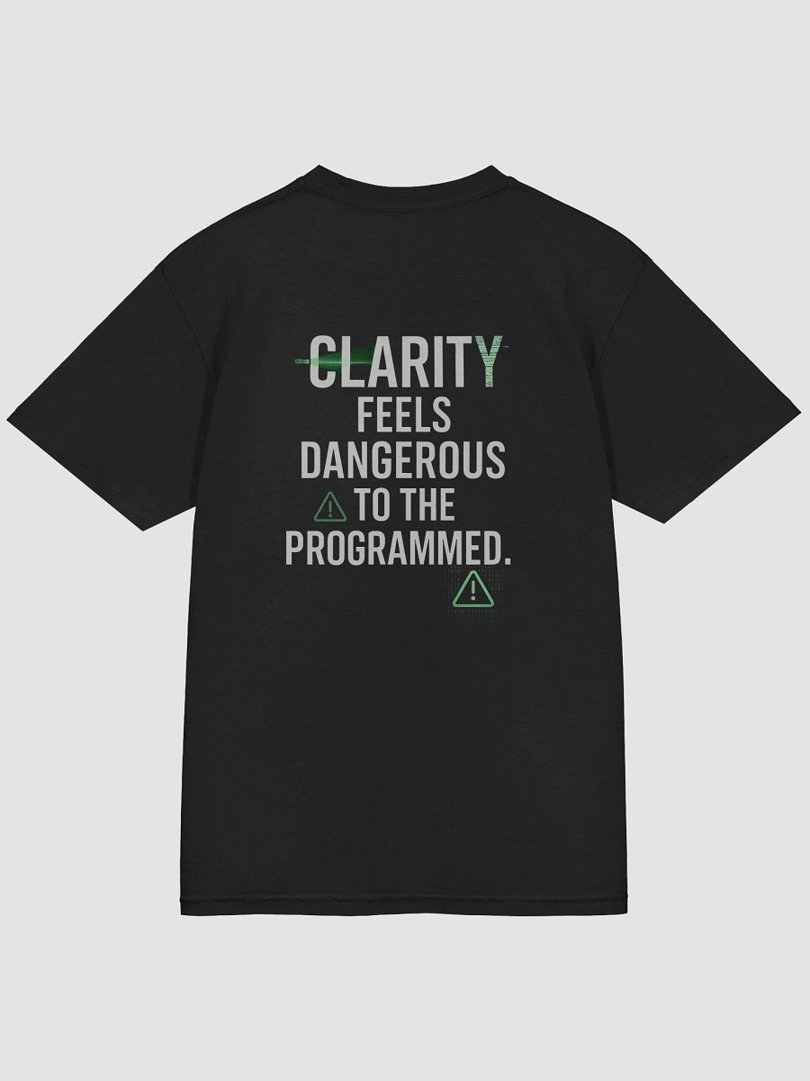 Clarity feels Dangerous to the programmed T-Shirt B product image (48)