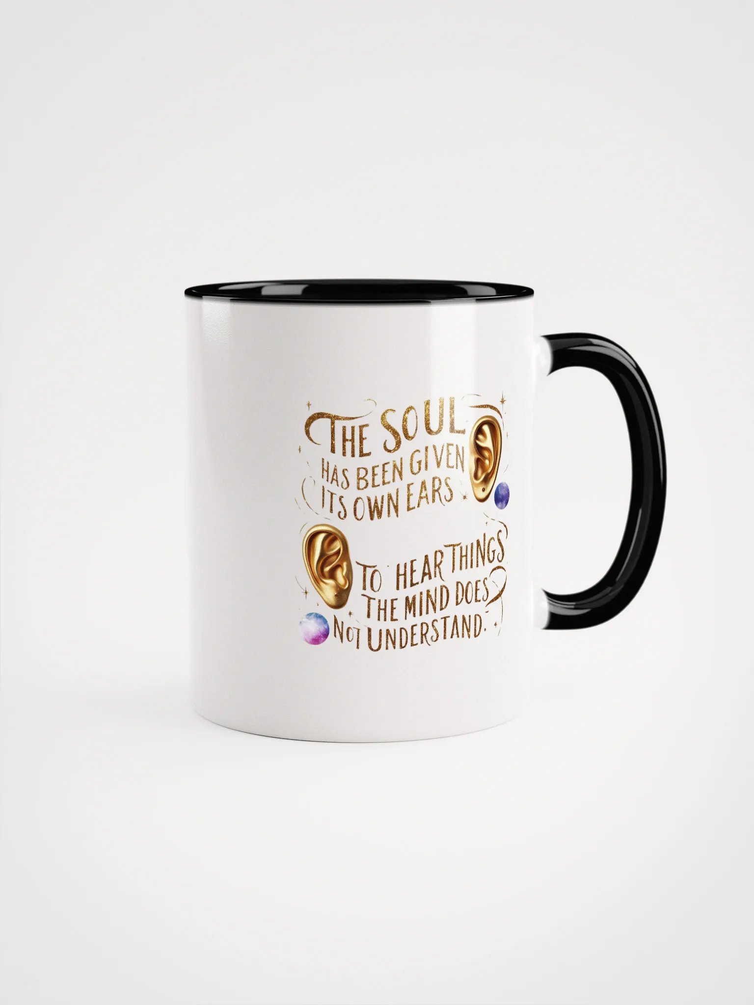 The soul has been given its own ears to hear things the mind does not understand - Ceramic Mug with Color Inside product image (1)