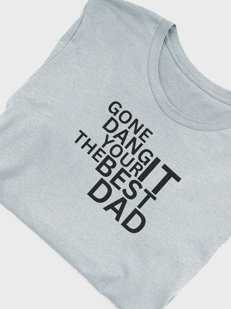 GONE DANG IT YOUR THE BEST DAD T-Shirt product image (7)