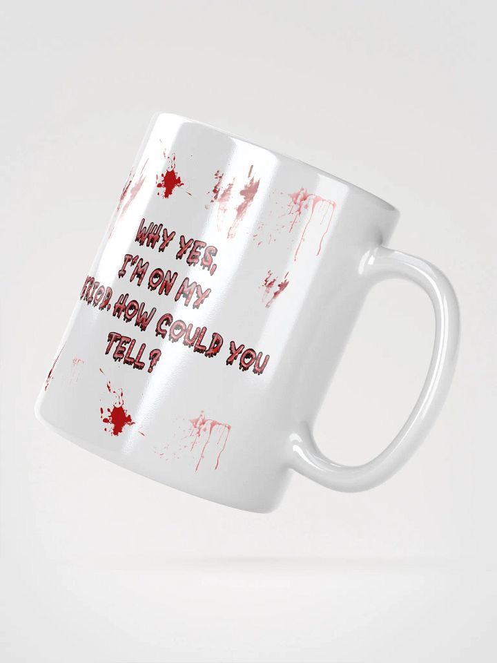 Why Yes, I'm On My Period. How Could You Tell? Ceramic Mug product image (2)