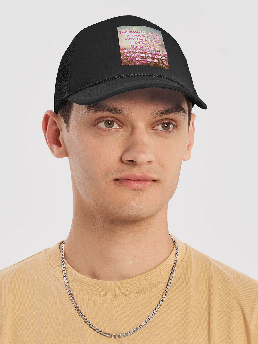 Intuitive Blooms Trucker Hat | The smallest flower is a thought, a life answering to some feature of the Great Whole, of whom they have a persistent intuition product image (5)