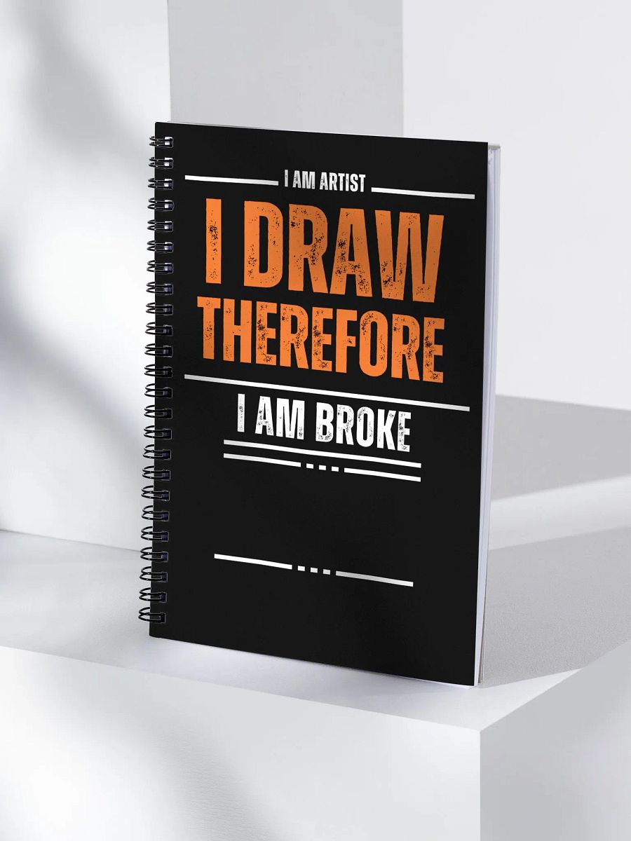 I DRAW, THEREFORE I AM BROKE - Spiral Notebook product image (4)