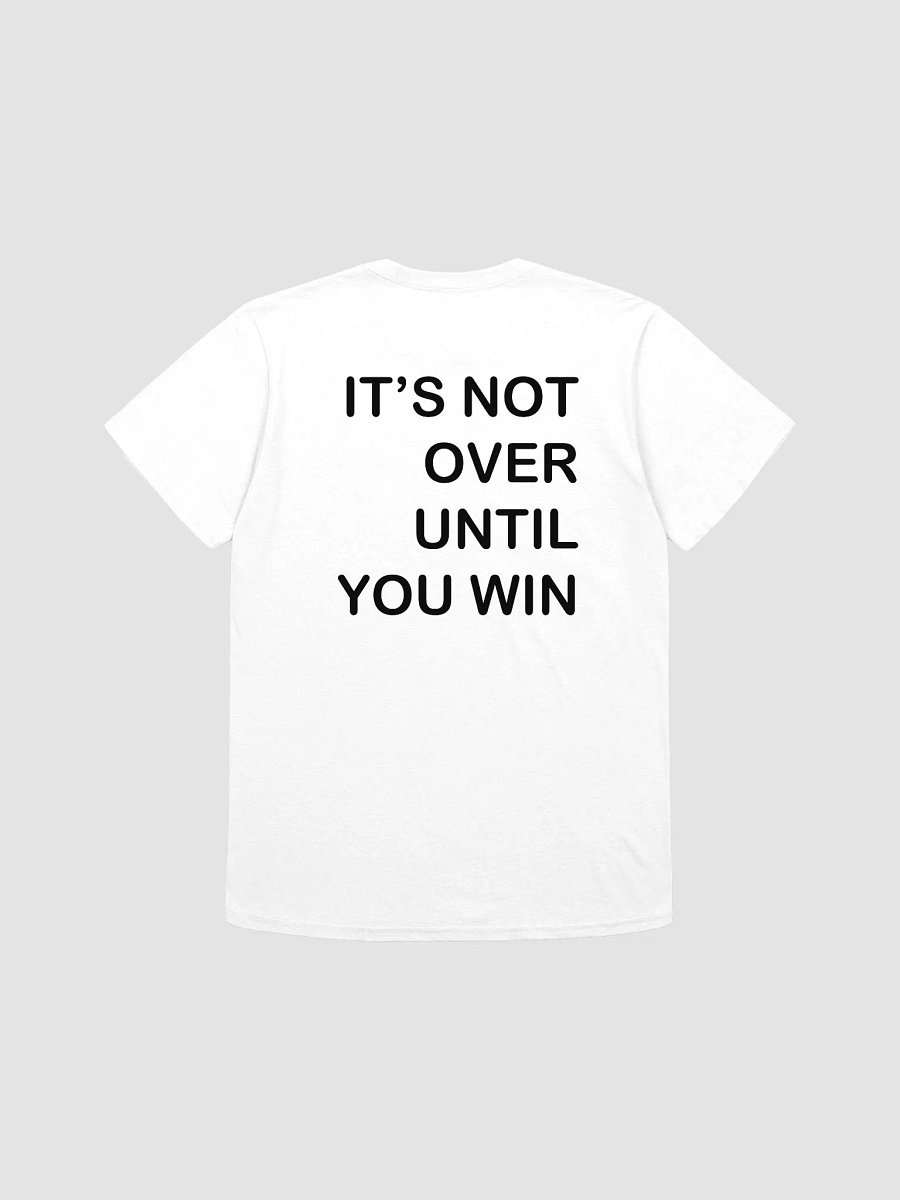 IT'S NOT OVER UNTIL YOU WIN T-Shirt product image (2)