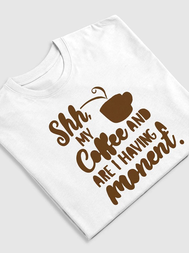 Shhh... My Coffee and I Are Having a Moment product image (12)