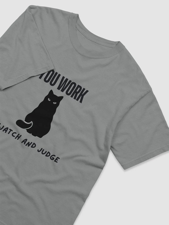 You Work I Watch and Judge T-shirt product image (2)