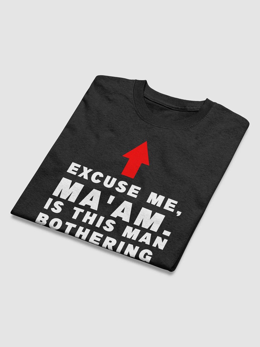 Is this man bothering you? Tee product image (4)
