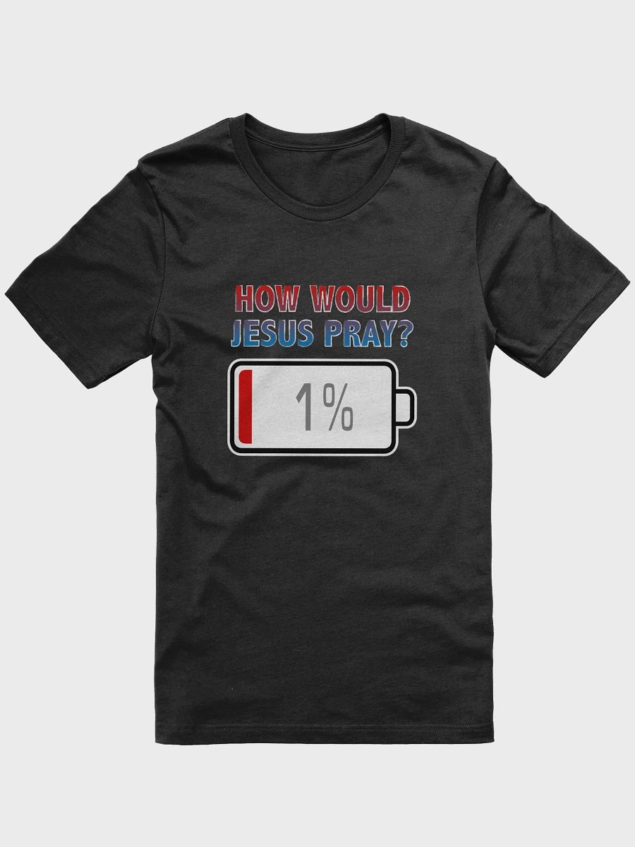 How Would Jesus Pray? with Battery at 1% T-Shirt product image (1)