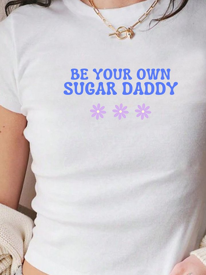 Be Your Own Sugar Daddy Flowers Baby Tee product image (2)
