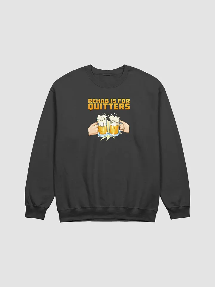 Rehab Is For Quitters Sweatshirt product image (1)