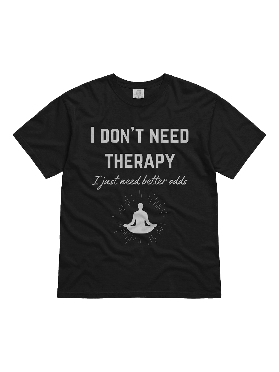 I don't need therapy, I just need better odds -Tee product image (2)