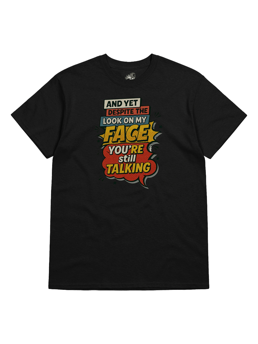 Funny T-Shirt – "You're Still Talking" Comic Sarcasm Tee product image (33)