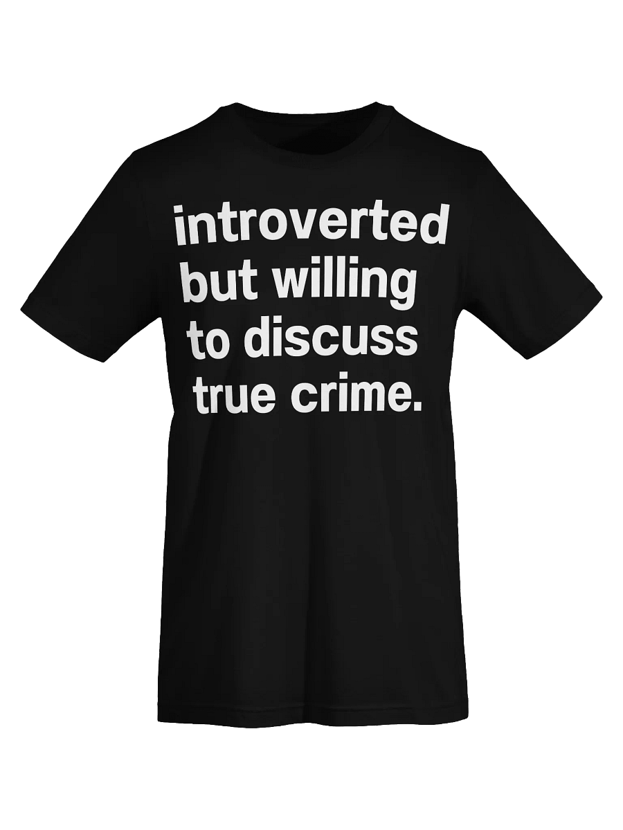 introverted but willing to discuss true crime. Unisex T-Shirt product image (68)