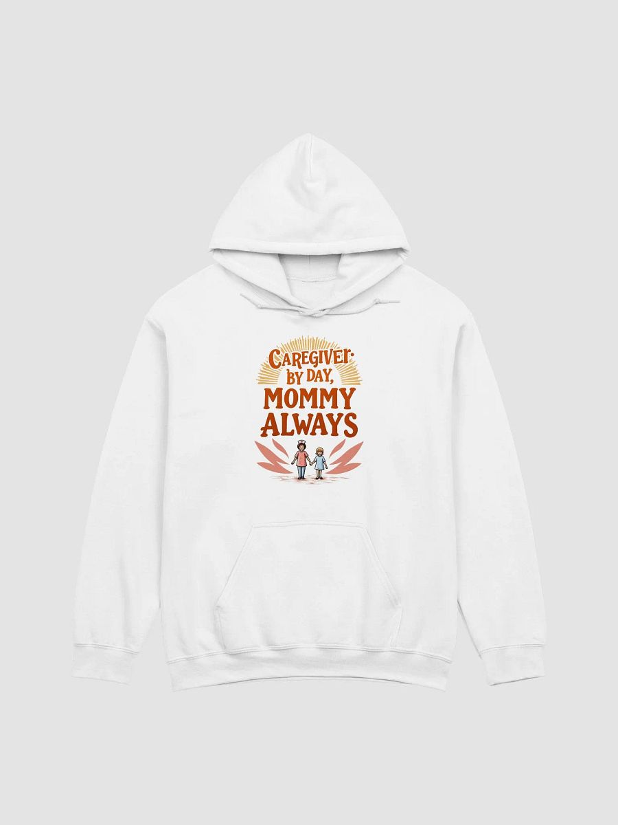 Caregiver by Day, Mommy Always Hoodie product image (6)