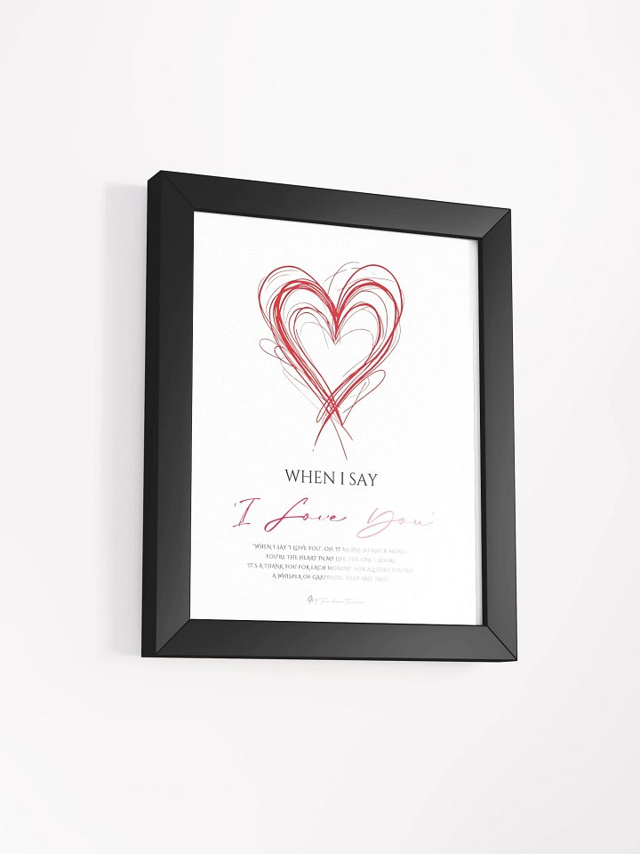 WHEN I SAY I LOVE YOU - Lyric Lines Poster with Black Frame product image (2)