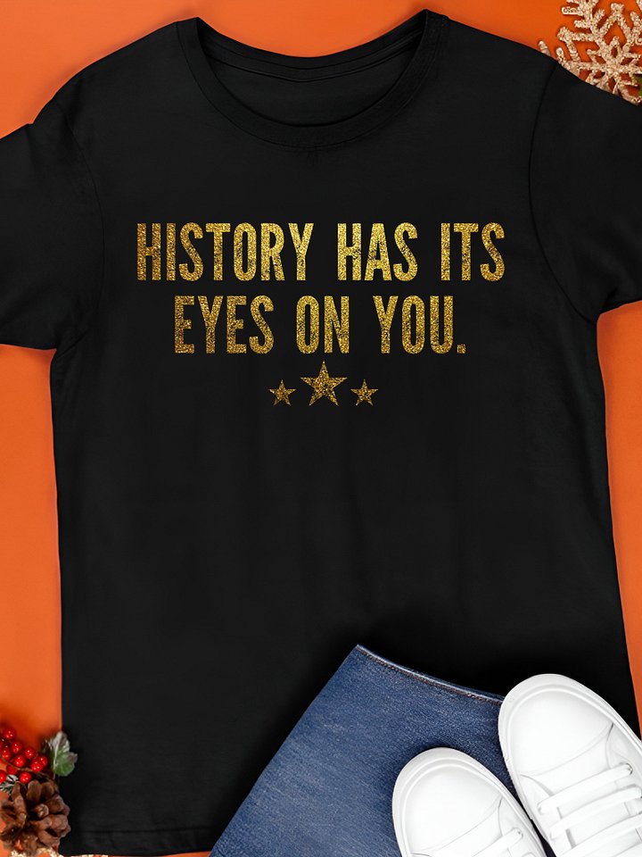 History Has Its Eyes on You Shirt product image (1)
