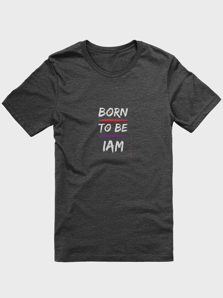 Born to Be iAM T-Shirt product image (12)