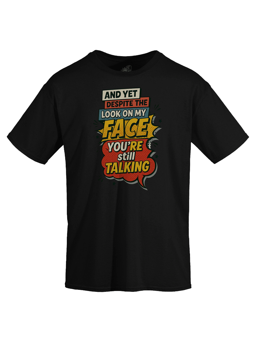 Funny T-Shirt – "You're Still Talking" Comic Sarcasm Tee product image (35)
