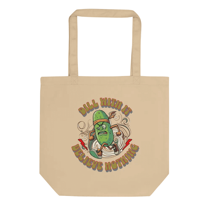 Dill With It Believe Nothing Eco-Friendly Tote Bag product image (1)