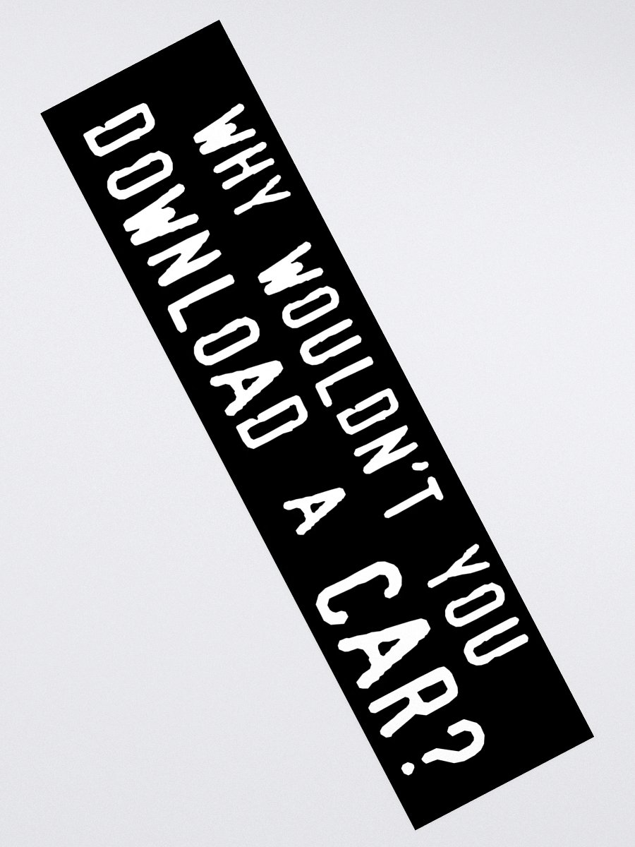 why wouldn't you download a car? bumper sticker product image (2)