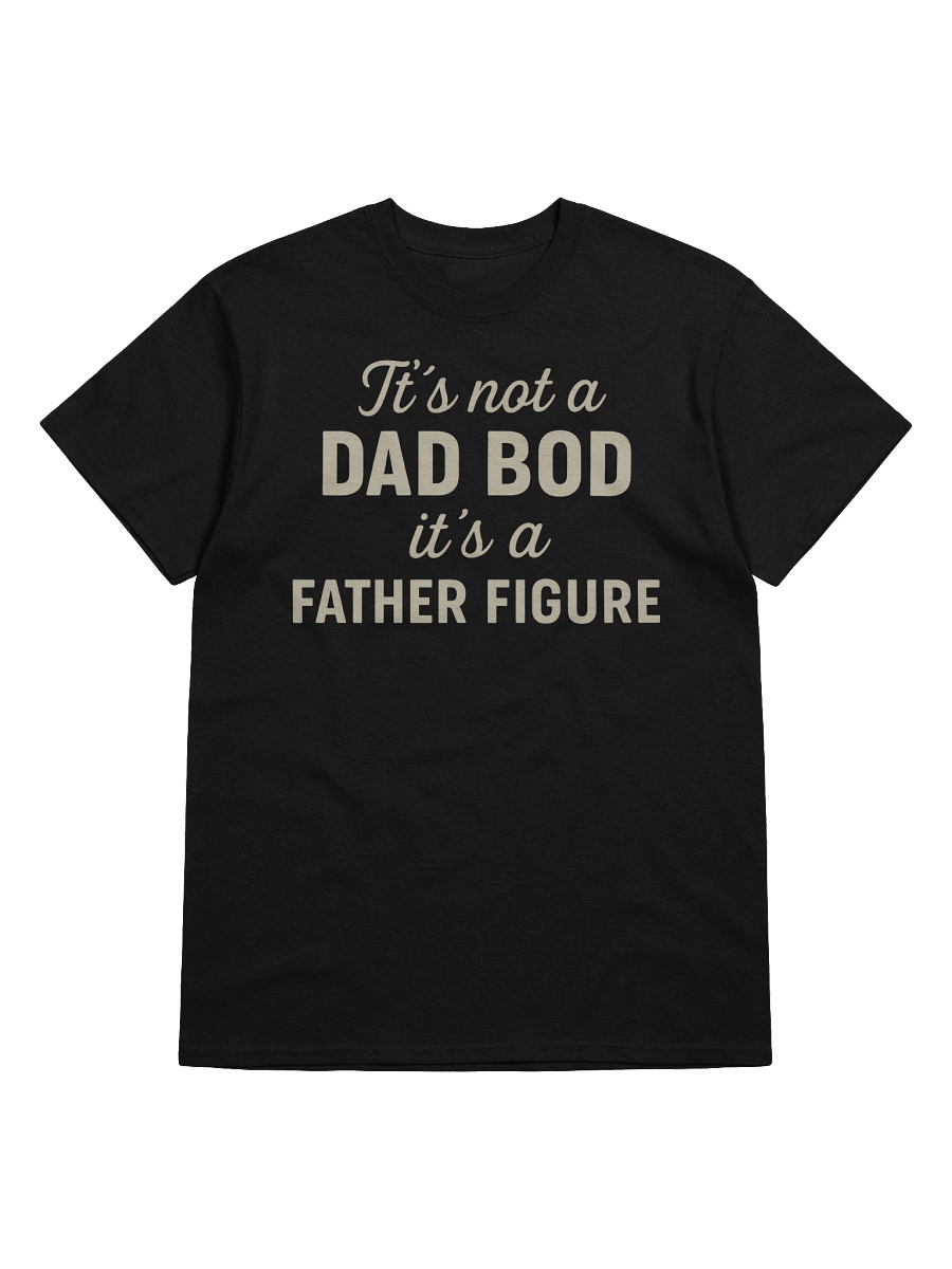 It’s Not a Dad Bod – It’s a Father Figure T-Shirt for Men product image (9)