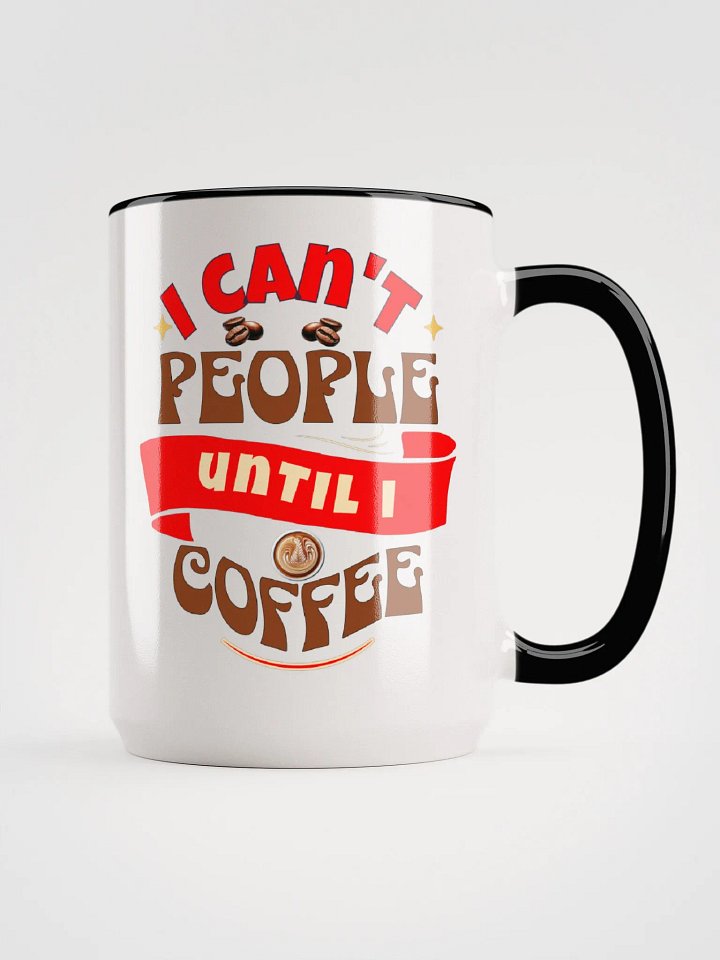 I CAN'T PEOPLE UNTIL I COFFEE 15 oz Mug product image (2)