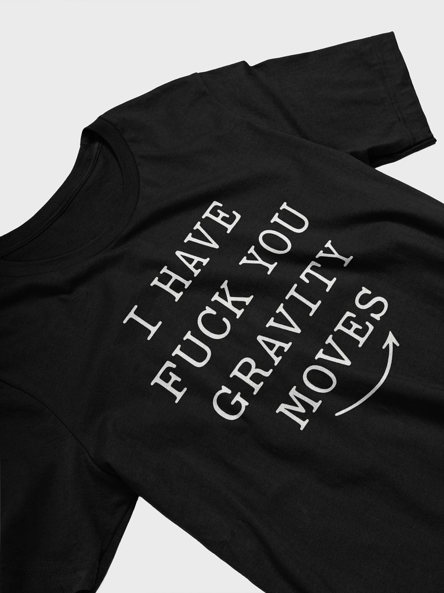 I Have FucK You Gravity Moves Tee product image (3)