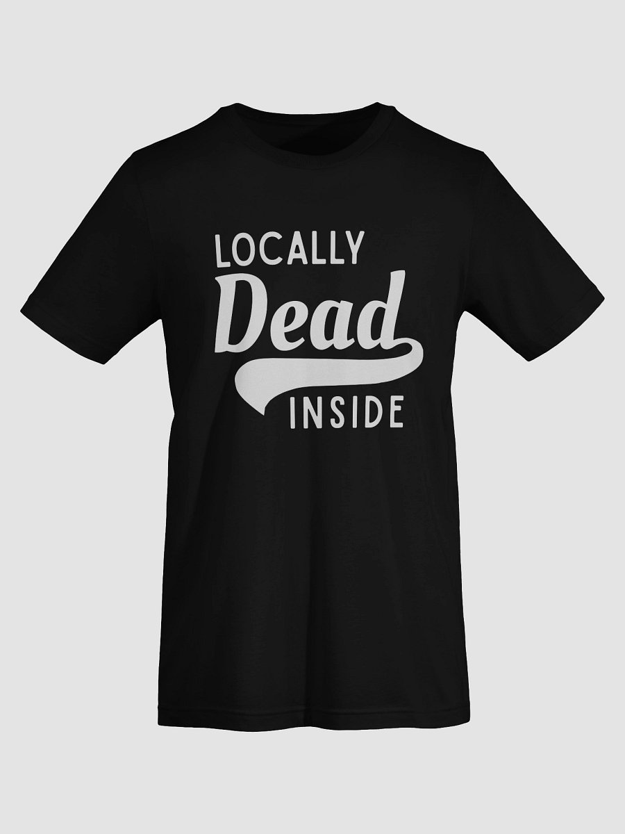 Locally Dead Inside T-Shirt product image (7)