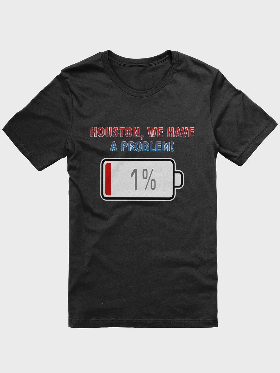 Houston, We Have a Problem with Battery at 1% T-Shirt product image (1)