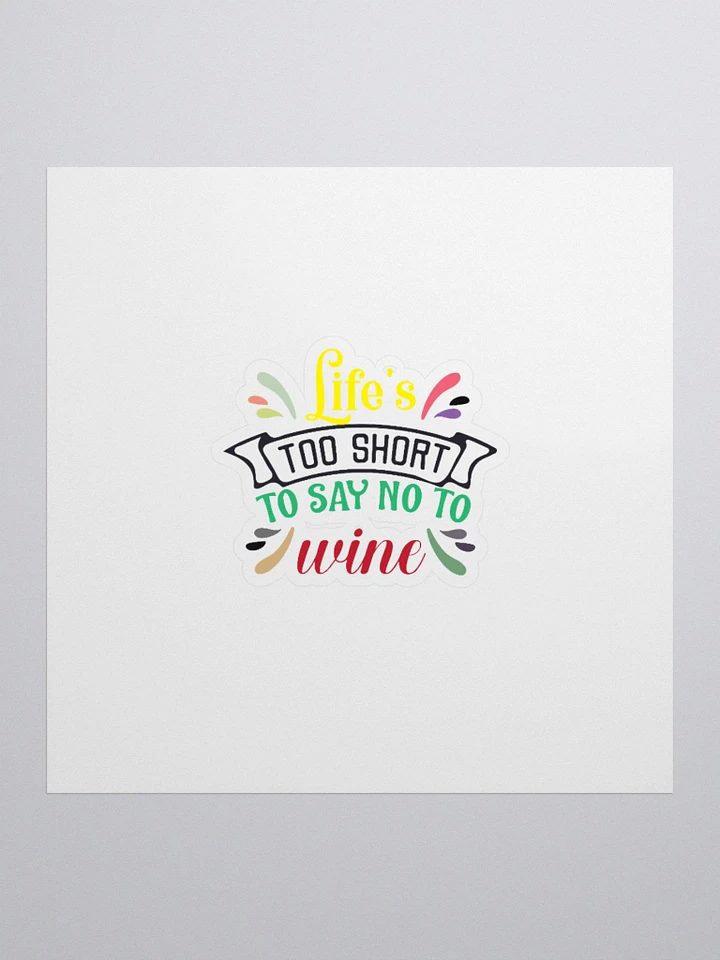 Life’s too short to say NO to Wine. product image (3)