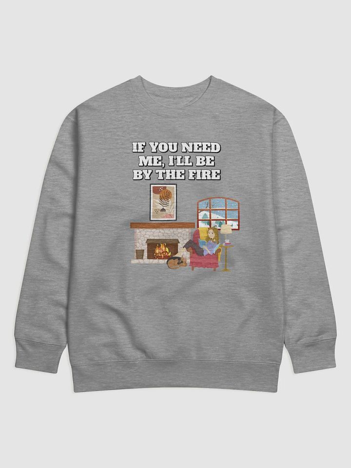 If You Need Me, I'll Be By The Fire - Sweatshirt product image (7)