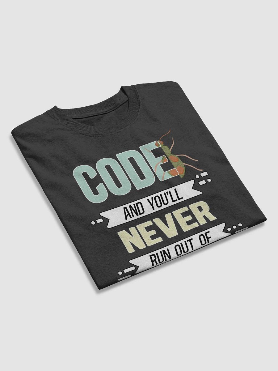 "Code, and You'll Never Run Out Of Bugs" Funny T-Shirt product image (6)
