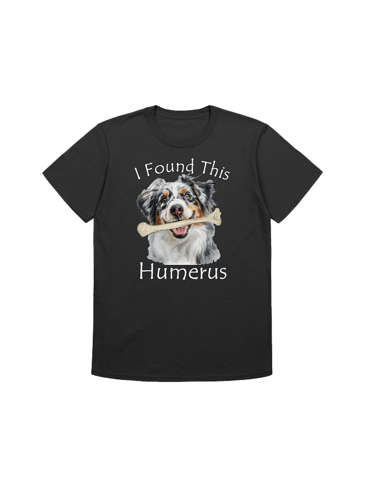 I Found This Humerus Funny Australian Shepherd T-Shirt for Dog Lovers product image (1)