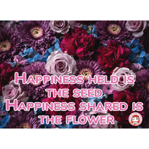 001-001 PNG 512px 300DPI RGB | Happiness held is the seed. Happiness shared is the flower product image (1)